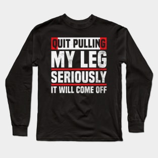 Amputee Humor Quit Pulling My Leg Long Sleeve T-Shirt